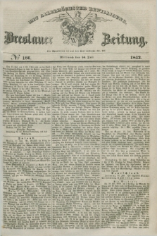 Breslauer Zeitung : mit allerhöchster Bewilligung. 1842, № 166 (20 Juli) + dod.