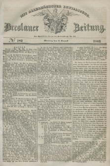 Breslauer Zeitung : mit allerhöchster Bewilligung. 1842, № 182 (8 August) + dod.