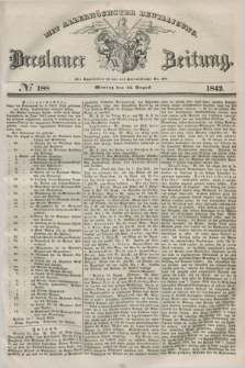 Breslauer Zeitung : mit allerhöchster Bewilligung. 1842, № 188 (15 August) + dod.