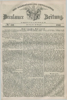 Breslauer Zeitung : mit allerhöchster Bewilligung. 1842, № 192 (19 August) + dod.