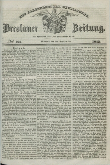 Breslauer Zeitung : mit allerhöchster Bewilligung. 1842, № 224 (26 September) + dod.
