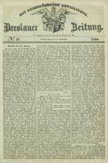 Breslauer Zeitung : mit allerhöchster Bewilligung. 1844, № 27 (1 Februar) + dod.