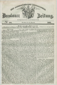 Breslauer Zeitung : mit allerhöchster Bewilligung. 1844, № 188 (13 August) + dod.