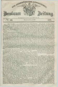 Breslauer Zeitung : mit allerhöchster Bewilligung. 1845, № 101 (3 Mai) + dod.