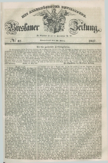 Breslauer Zeitung : mit allerhöchster Bewilligung. 1847, № 67 (20 März) + dod.