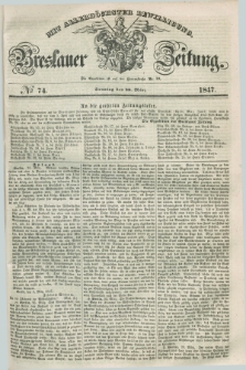 Breslauer Zeitung : mit allerhöchster Bewilligung. 1847, № 74 (28 März) + dod.