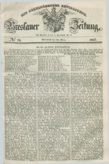 Breslauer Zeitung : mit allerhöchster Bewilligung. 1847, № 76 (31 März) + dod.