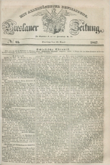 Breslauer Zeitung : mit allerhöchster Bewilligung. 1847, № 85 (13 April) + dod.