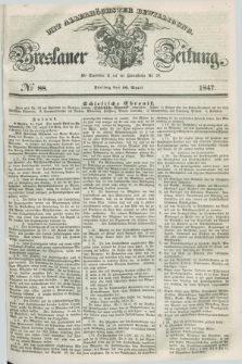 Breslauer Zeitung : mit allerhöchster Bewilligung. 1847, № 88 (16 April) + dod.