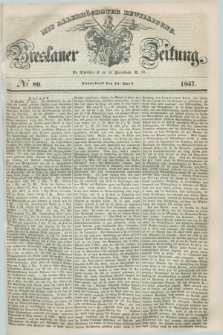 Breslauer Zeitung : mit allerhöchster Bewilligung. 1847, № 89 (17 April) + dod.