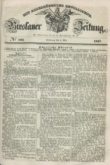 Breslauer Zeitung : mit allerhöchster Bewilligung. 1847, № 102 (4 Mai) + dod.