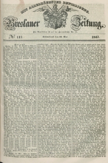 Breslauer Zeitung : mit allerhöchster Bewilligung. 1847, № 117 (22 Mai) + dod.