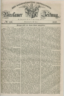 Breslauer Zeitung : mit allerhöchster Bewilligung. 1847, № 141 (20 Juni) + dod.