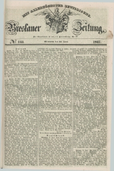 Breslauer Zeitung : mit allerhöchster Bewilligung. 1847, № 143 (23 Juni) + dod.