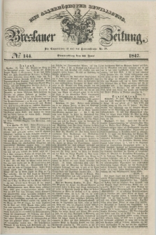 Breslauer Zeitung : mit allerhöchster Bewilligung. 1847, № 144 (24 Juni) + dod.