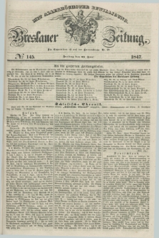 Breslauer Zeitung : mit allerhöchster Bewilligung. 1847, № 145 (25 Juni) + dod.