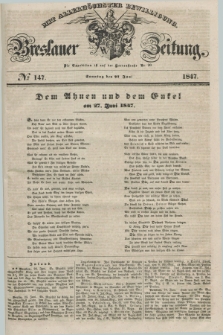 Breslauer Zeitung : mit allerhöchster Bewilligung. 1847, № 147 (27 Juni) + dod.