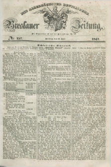 Breslauer Zeitung : mit allerhöchster Bewilligung. 1847, № 157 (9 Juli) + dod.