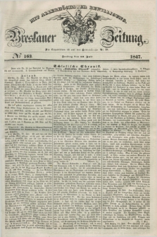Breslauer Zeitung : mit allerhöchster Bewilligung. 1847, № 163 (16 Juli) + dod.
