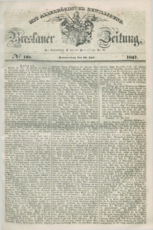 Breslauer Zeitung : mit allerhöchster Bewilligung. 1847, № 168 (22 Juli) + dod.