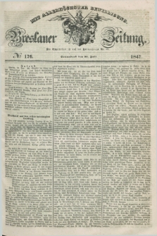 Breslauer Zeitung : mit allerhöchster Bewilligung. 1847, № 176 (31 Juli) + dod.