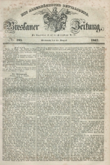 Breslauer Zeitung : mit allerhöchster Bewilligung. 1847, № 185 (11 August) + dod.