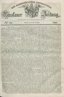 Breslauer Zeitung : mit allerhöchster Bewilligung. 1847, № 195 (22 August) + dod.