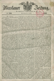 Breslauer Zeitung. 1849, № 150 (1 Juli) + dod.