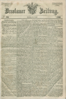 Breslauer Zeitung. 1850, № 186 (7 Juli) + dod.