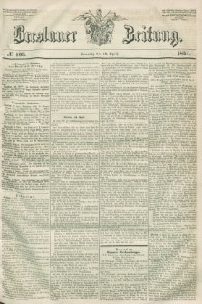 Breslauer Zeitung. 1851, № 103 (13 April) + dod.