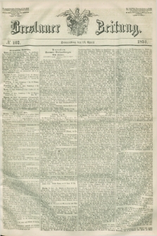 Breslauer Zeitung. 1851, № 107 (17 April) + dod.