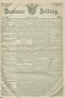 Breslauer Zeitung. 1851, № 127 (8 Mai)