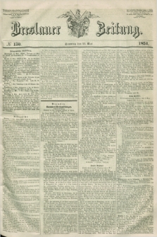 Breslauer Zeitung. 1851, № 130 (11 Mai) + dod.