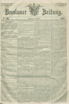 Breslauer Zeitung. 1851, № 135 (16 Mai) + dod.