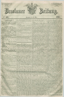 Breslauer Zeitung. 1851, № 137 (18 Mai) + dod.