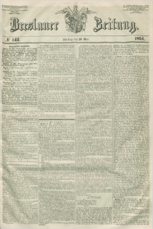 Breslauer Zeitung. 1851, № 142 (23 Mai)