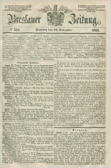 Breslauer Zeitung. 1851, № 318 (16 November) + dod.