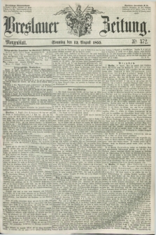 Breslauer Zeitung. 1855, Nr. 372 (12 August) - Morgenblatt + dod.