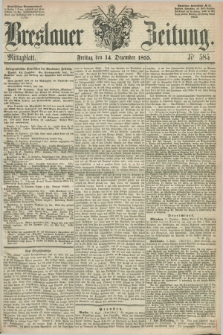 Breslauer Zeitung. 1855, Nr. 585 (14 Dezember) - Mittagblatt