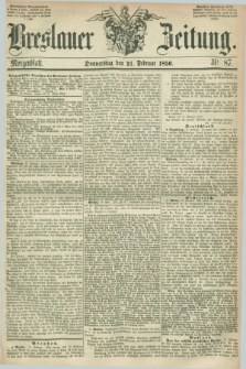 Breslauer Zeitung. 1856, Nr. 87 (21 Februar) - Morgenblatt + dod.