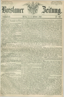 Breslauer Zeitung. 1857, Nr. 62 (6 Februar) - Mittagblatt