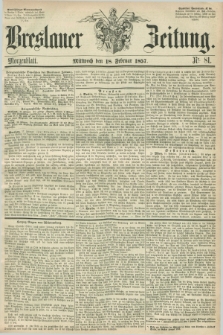 Breslauer Zeitung. 1857, Nr. 81 (18 Februar) - Morgenblatt + dod.