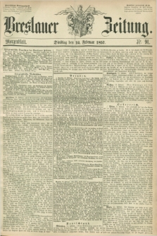 Breslauer Zeitung. 1857, Nr. 91 (24 Februar) - Morgenblatt + dod.