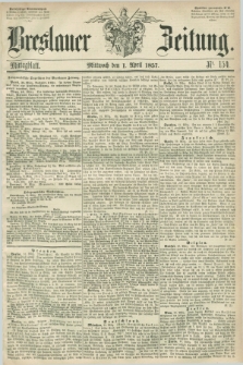Breslauer Zeitung. 1857, Nr. 154 (1 April) - Mittagblatt