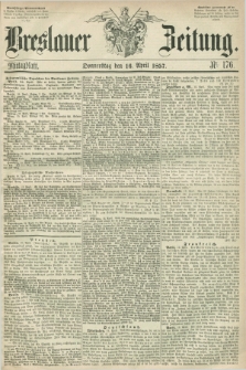 Breslauer Zeitung. 1857, Nr. 176 (16 April) - Mittagblatt