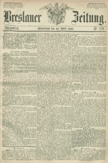 Breslauer Zeitung. 1857, Nr. 179 (18 April) - Morgenblatt + dod.