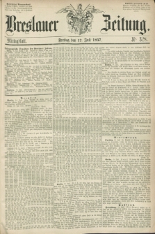 Breslauer Zeitung. 1857, Nr. 328 (17 Juli) - Mittagblatt