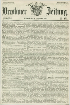 Breslauer Zeitung. 1857, Nr. 576 (9 Dezember) - Mittagblatt