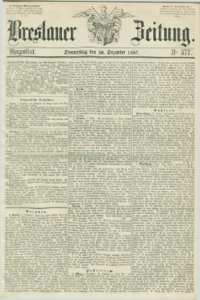 Breslauer Zeitung. 1857, Nr. 577 (10 Dezember) - Morgenblatt + dod.