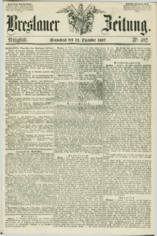 Breslauer Zeitung. 1857, Nr. 582 (12 Dezember) - Mittagblatt